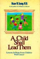 A Child Shall Lead Them: Lessons About Hope from Children With Cancer 0310379806 Book Cover