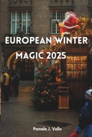 European Winter Magic 2025: Christmas Markets, Northern Lights & Cozy Escapes – The Insider's Guide to Festive Adventures, Wellness Retreats & Hidden Gems B0FSZJY651 Book Cover