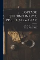Cottage Building in cob, pisé, Chalk & Clay 1016129327 Book Cover