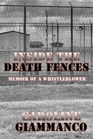 Inside The Death Fences: Memoir of a Whistleblower B0BN1818VX Book Cover