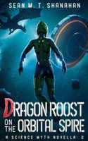 Dragon Roost On The Orbital Spire (The Science Myth Saga) B0CHZ2BRD2 Book Cover