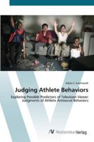 Judging Athlete BehaviorsExploring Possible Predictors of Television Viewer Judgments of Athlete Antisocial Behaviors 3836457210 Book Cover