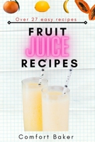 Fruit Juice Recipes: 27 Juices to Turbo -Charge Your Body with Nutrients B09HKZ6QBH Book Cover