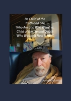 Be Child of the Truth and Life 'Who Are and Who Were' vs. Child of the Lie and Death 'Who Was and Now Is Not!'" B0FNLW8QD2 Book Cover