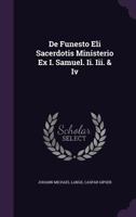 de Funesto Eli Sacerdotis Ministerio Ex I. Samuel. II. III. & IV 1378452577 Book Cover