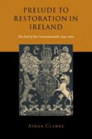 Prelude to Restoration in Ireland: The End of the Commonwealth, 1659-1660 0521025451 Book Cover