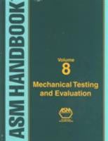 ASM Handbook Volume 8: Mechanical Testing and Evaluation (Hardcover) 0871703890 Book Cover