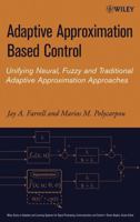 Adaptive Approximation Based Control: Unifying Neural, Fuzzy and Traditional Adaptive Approximation Approaches (Adaptive and Learning Systems for Signal Processing, Communications and Control Series) 0471727881 Book Cover