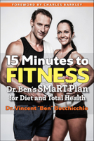 15 Minutes to Fitness: Dr. Ben's SMaRT Plan for Diet and Total Health 1590794230 Book Cover