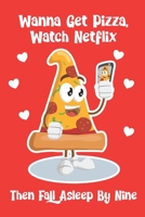 Wanna Get Pizza, Watch Netflix Then Fall Asleep By Nine: Funny Senior Citizen And Married Couple's Composition 6 by 9 Notebook Valentine Card Alternative 1656624222 Book Cover