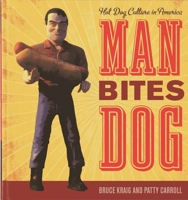 Man Bites Dog: Hot Dog Culture in America 0759120730 Book Cover