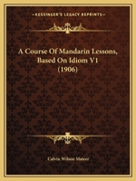 A Course Of Mandarin Lessons, Based On Idiom V1 1167249453 Book Cover