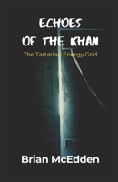 ECHOES OF THE KHAN: The Tartarian Energy Grid B0GJZKXS27 Book Cover