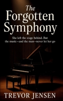 The Forgotten Symphony: She left the stage behind. But the music-and the man-never let her go B0FDDBHG8W Book Cover
