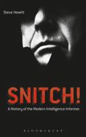 Snitch!: A History of the Modern Intelligence Informer 1441100822 Book Cover