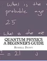 Quantum Physics a Beginner's Guide 1981473807 Book Cover