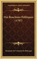 Des Ra(c)Actions Politiques. Seconde A(c)Dition, Augmenta(c)E de L'Examen Des Effets de La Terreur 1517779782 Book Cover