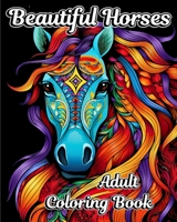 Beautiful Horses Adult Coloring Book: Amazing Illustrations to Color for Horse Lovers B0CKS6QVY7 Book Cover