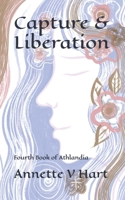 Capture & Liberation: Fourth Book of Athlandia B0H2CXKQ92 Book Cover