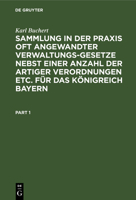 Sammlung in Der Praxis Oft Angewandter Verwaltungs-Gesetze Nebst Einer Anzahl Der Artiger Verordnungen Etc. Für Das Königreich Bayern: In Enem Bande U 3112407695 Book Cover