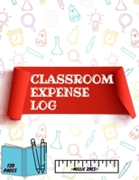 Classroom Expense Log Book: Record Classroom Expenses, Teacher Expense Tracker. ( 8x11 Inches ) 120 Pages 829893069X Book Cover