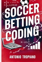 Soccer Betting Coding: How to create a model and build an automated betting strategy B0948RPB96 Book Cover