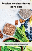 Receitas mediterr�nicas para dois: O novo livro de receitas de uma dieta Dash mediterr�nica para Iniciantes que gostam de cozinhar para dois. Diet Recipes For Two 1802554076 Book Cover