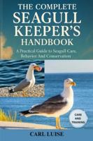 THE COMPLETE SEAGULL KEEPER’S HANDBOOK: A Practical Guide To Seagull Care, Behavior And Conservation B0G48T5VHD Book Cover