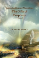 Understanding and Maximizing The Gifts of Prophecy Vol. 1 1365891836 Book Cover