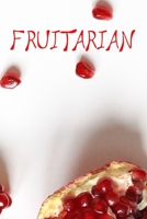 Fruitarian: A 90 day Daily Food Diary and Journal for an ethical life. Track your food throughout the day or plan it in advance, to inspire you to eat ... ethical fruit. Leaving you happy and proud. 1661813216 Book Cover