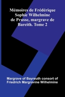 M moires De Fr d rique Sophie Wilhelmine De Prusse, Margrave De Bareith. Tome 2 9371344636 Book Cover