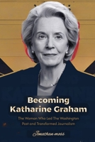 Becoming Katharine Graham: The Woman Who Led The Washington Post and Transformed Journalism (Reel to Reality: True Stories Behind the Screen) B0DZL32YPP Book Cover