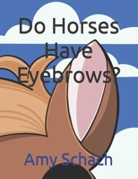 Do Horses Have Eyebrows? B0BJN7FD6J Book Cover