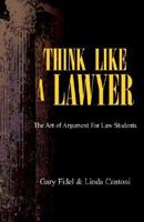 Think Like a Lawyer: The Art of Argument For Law Students 1413461476 Book Cover