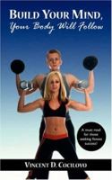 Build Your Mind, Your Body Will Follow 1425983782 Book Cover