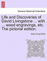 Life and Discoveries of David Livingstone ... with ... wood engravings, etc. The pictorial edition. 1241494665 Book Cover