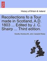 Recollections fo a Tour made in Scotland, A.D. 1803 ... Edited by J. C. Shairp ... Third edition. 1241315531 Book Cover