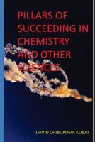 Pilllars of Succeeding in Chemistry and Other Sciences 1516881680 Book Cover