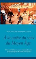 À la quête du sens du Moyen Âge: Plus de 1000 mots pour comprendre cette période majeure de notre civilisation. 232212771X Book Cover