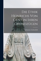 Die Ethik Heinrichs von Gent in ihren Grundzügen 1017747822 Book Cover