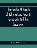 The Families Of French Of Belturbet And Nixon Of Fermanagh, And Their Descendants 9354410952 Book Cover