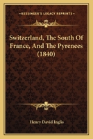 Switzerland, the South of France, and the Pyrenees 1165663147 Book Cover