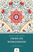 Views on Womanhood: A Translation and Reading of Mustafa Sabri Efendi's (d. 1373/1954) Qawli fi 'l-Mar'a B0CTGV5KZM Book Cover