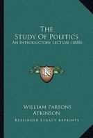 The Study of Politics; an Introductory Lecture 3337079326 Book Cover