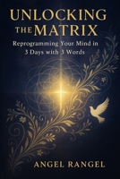 Unlocking the Matrix: Reprogram Your Subconscious in 3 Days with 3 Words Expanded Edition B0FR5JGD8V Book Cover