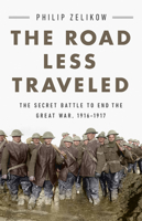 The Road Less Traveled: The Secret Battle to End the Great War, 1916-1917 1541750950 Book Cover