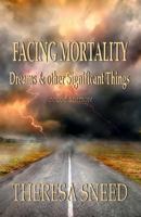 Facing Mortality: Dreams and Other Significant Things: Color Edition 1548918903 Book Cover