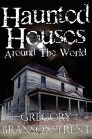 Haunted Houses Around The World 0984465774 Book Cover