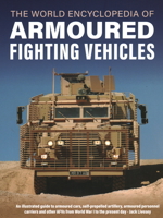 World Encyclopedia of Armoured Fighting Vehicles: An Illustrated Guide to Armoured Cars, Self-propelled Artillery, Armoured Personnel Carriers and Other AFVs from World War I to the Present Day 0754835758 Book Cover