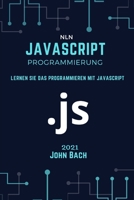 JavaScript Programmierung: Lernen Sie das Programmieren mit JavaScript B08XZFF2ND Book Cover